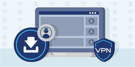 VPN-gebruik voor anoniem downloaden